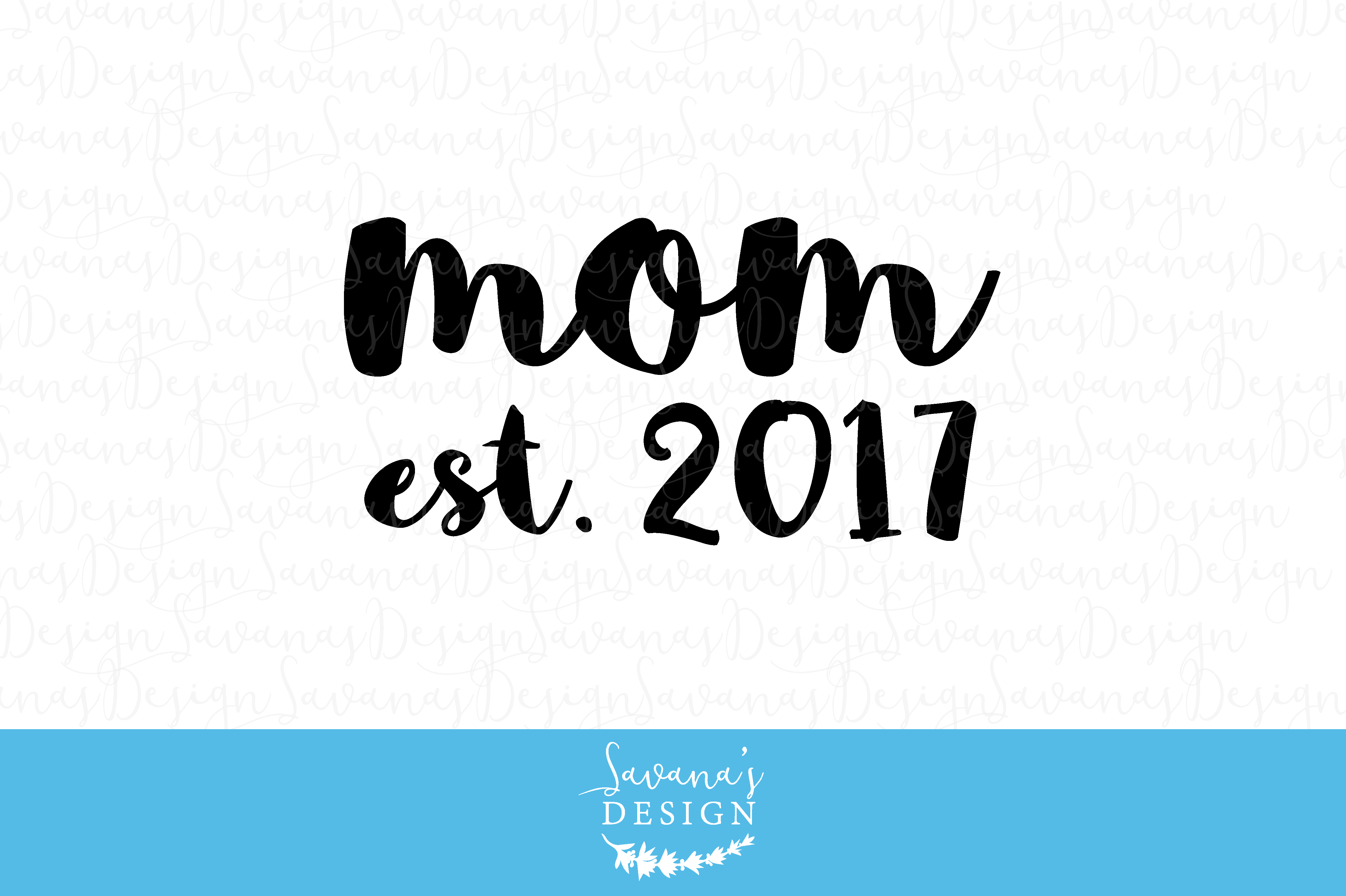 Download Mom Est. 2017 SVG, EPS, DXF, PNG ~ Illustrations ...